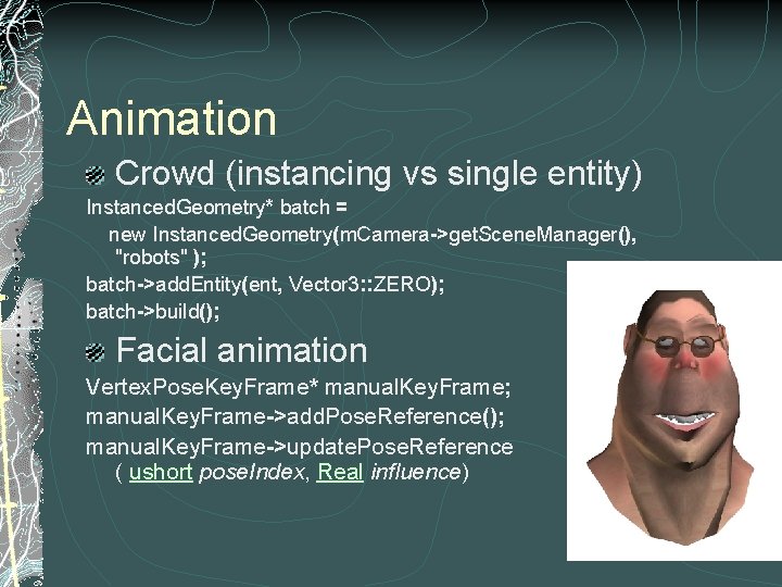 Animation Crowd (instancing vs single entity) Instanced. Geometry* batch = new Instanced. Geometry(m. Camera->get.