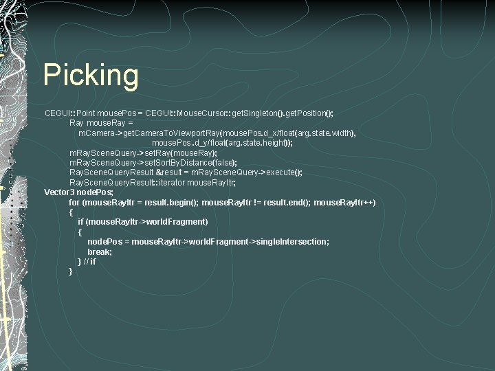 Picking CEGUI: : Point mouse. Pos = CEGUI: : Mouse. Cursor: : get. Singleton().