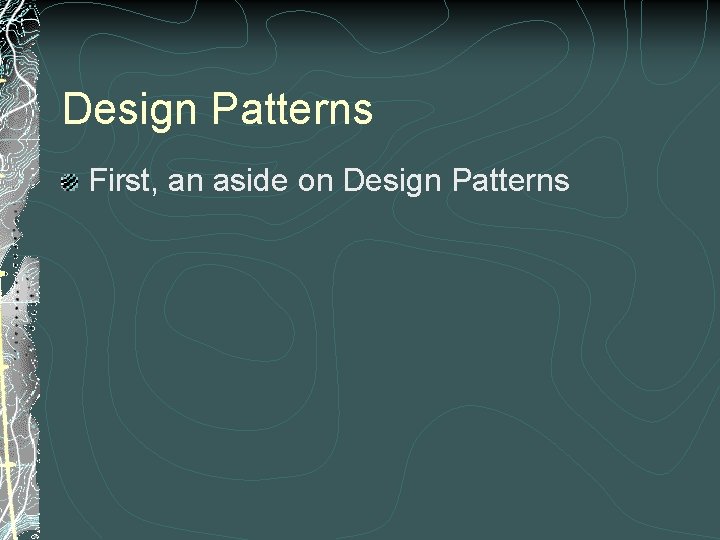 Design Patterns First, an aside on Design Patterns 