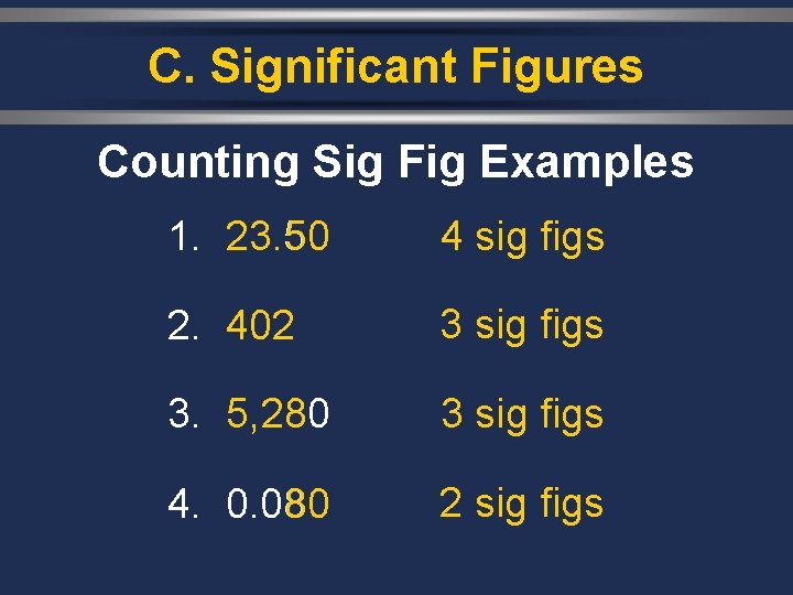 C. Significant Figures Counting Sig Fig Examples 1. 23. 50 4 sig figs 2.