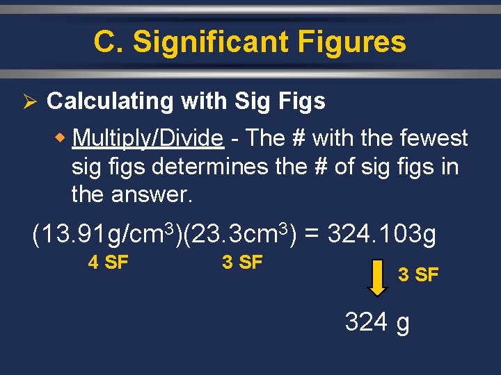 C. Significant Figures Ø Calculating with Sig Figs w Multiply/Divide - The # with