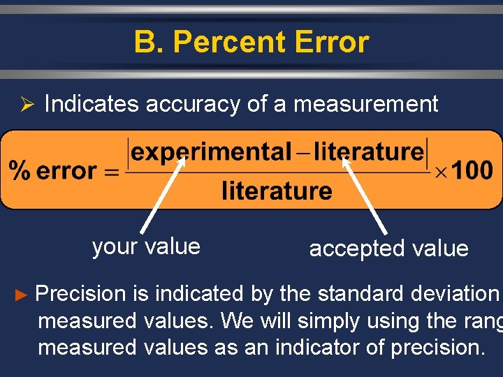 B. Percent Error Ø Indicates accuracy of a measurement your value accepted value ►