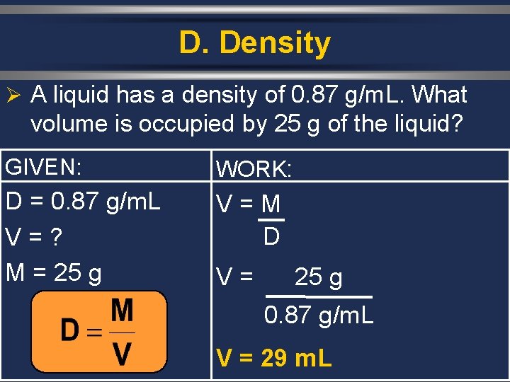 D. Density Ø A liquid has a density of 0. 87 g/m. L. What