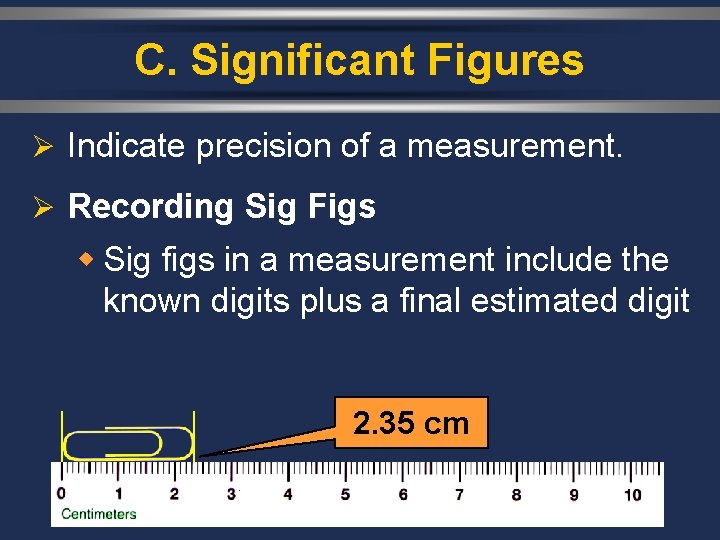 C. Significant Figures Ø Indicate precision of a measurement. Ø Recording Sig Figs w