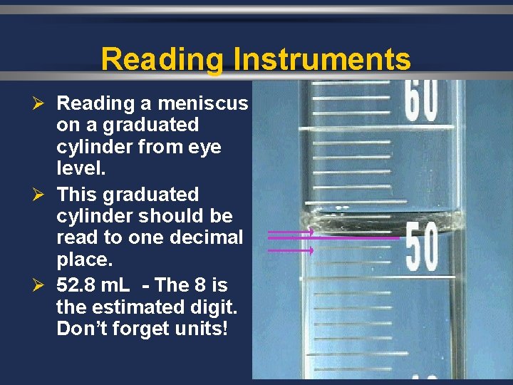 Reading Instruments Ø Reading a meniscus on a graduated cylinder from eye level. Ø