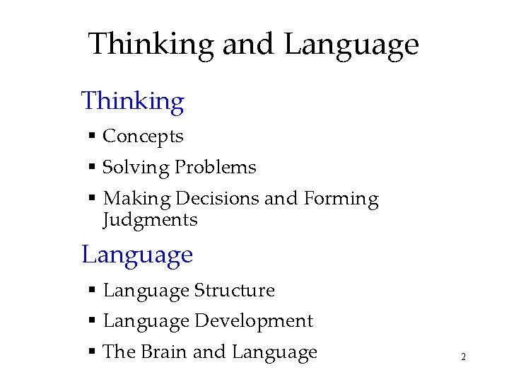 Thinking and Language Thinking § Concepts § Solving Problems § Making Decisions and Forming