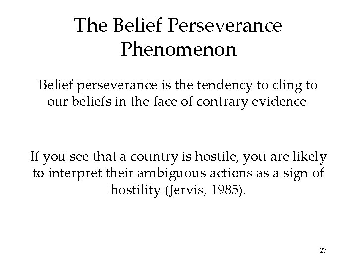 The Belief Perseverance Phenomenon Belief perseverance is the tendency to cling to our beliefs