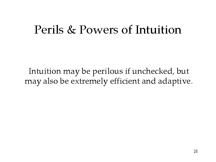 Perils & Powers of Intuition may be perilous if unchecked, but may also be