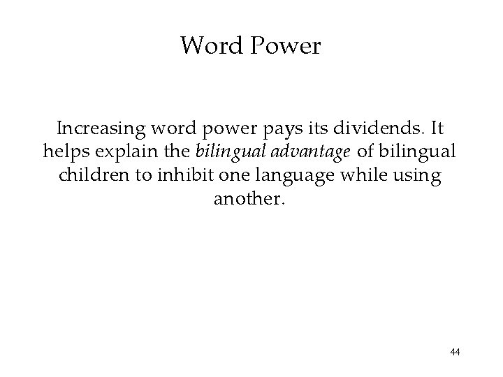 Word Power Increasing word power pays its dividends. It helps explain the bilingual advantage