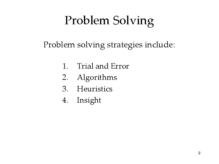 Problem Solving Problem solving strategies include: 1. 2. 3. 4. Trial and Error Algorithms
