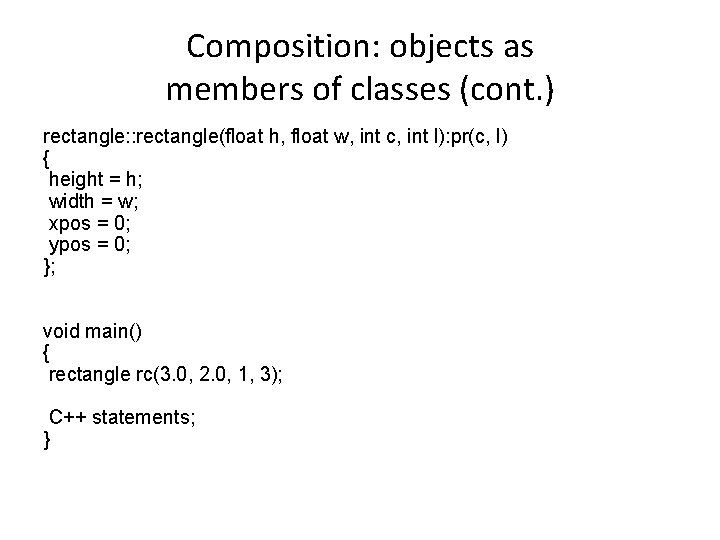 Composition: objects as members of classes (cont. ) rectangle: : rectangle(float h, float w,