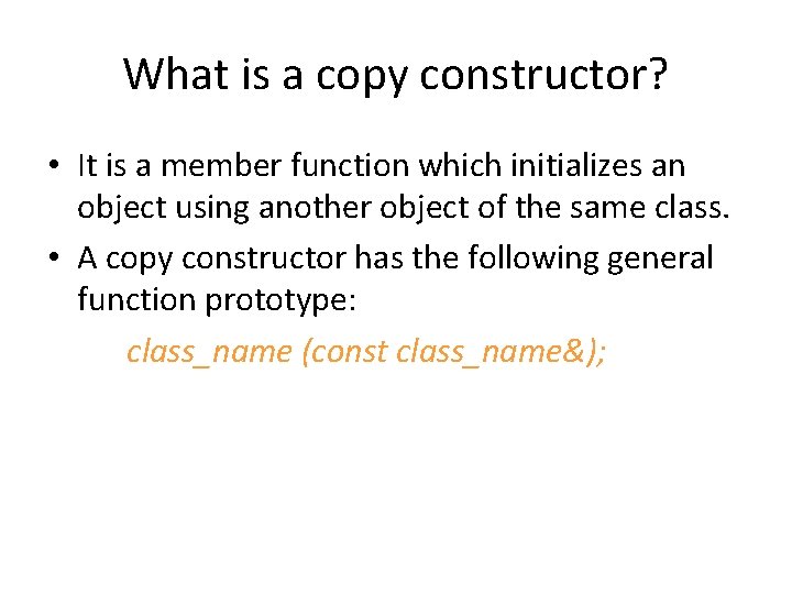 What is a copy constructor? • It is a member function which initializes an