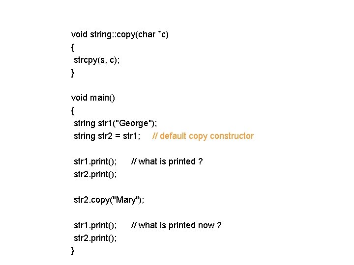 void string: : copy(char *c) { strcpy(s, c); } void main() { string str