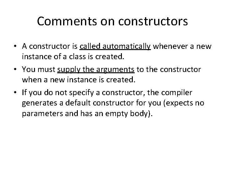 Comments on constructors • A constructor is called automatically whenever a new instance of