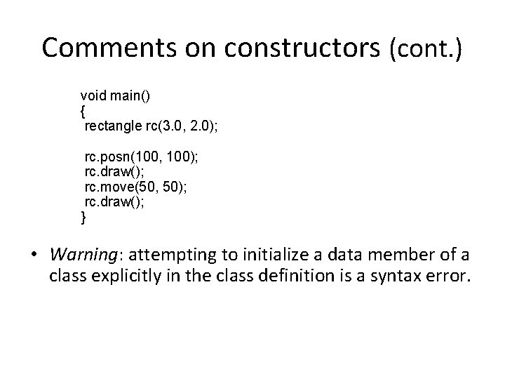 Comments on constructors (cont. ) void main() { rectangle rc(3. 0, 2. 0); rc.