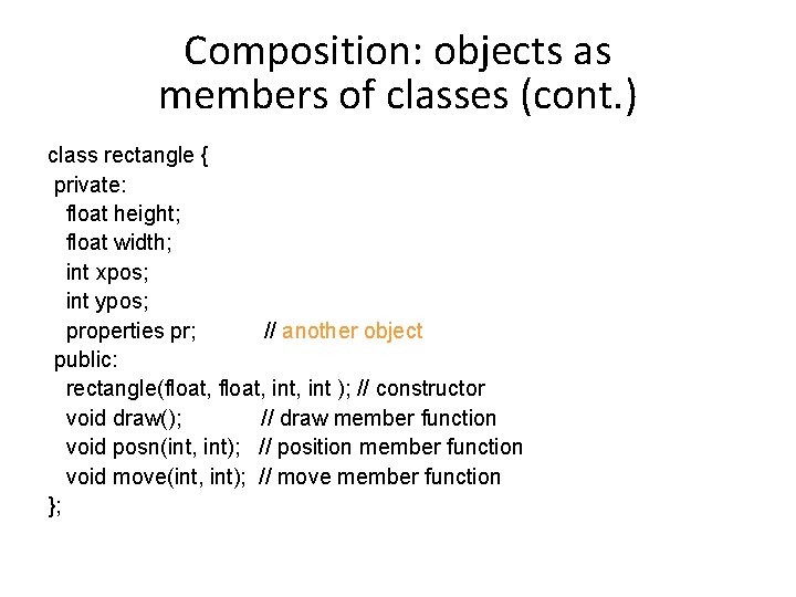 Composition: objects as members of classes (cont. ) class rectangle { private: float height;