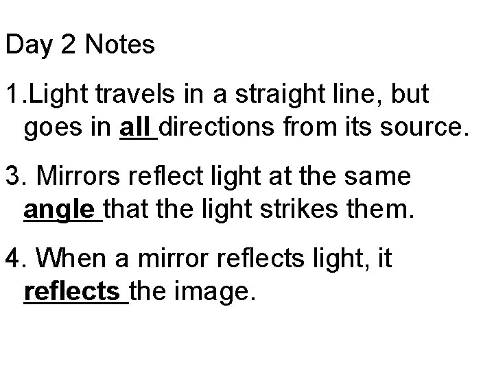 Day 2 Notes 1. Light travels in a straight line, but goes in all