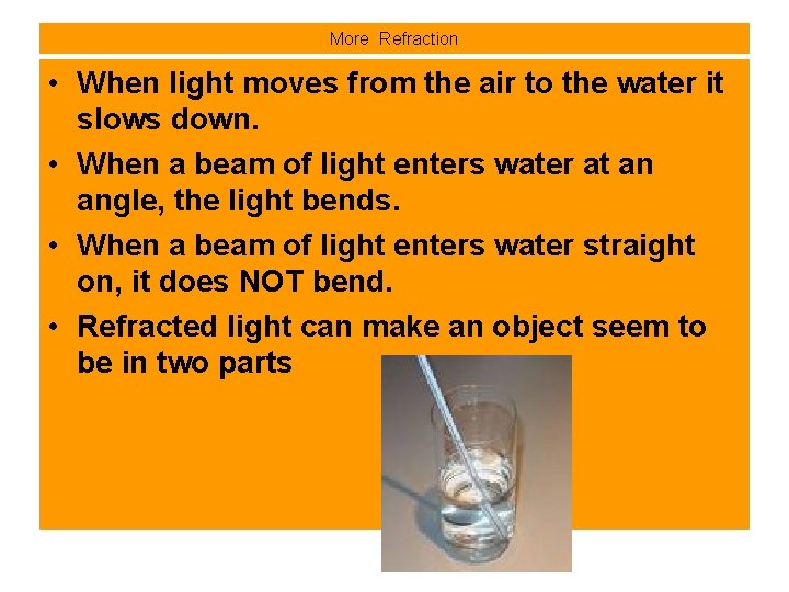 More Refraction • When light moves from the air to the water it slows
