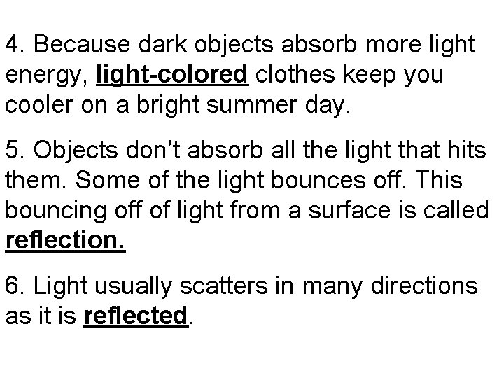 4. Because dark objects absorb more light energy, light-colored clothes keep you cooler on