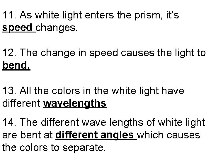 11. As white light enters the prism, it’s speed changes. 12. The change in