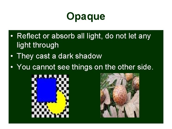 Opaque • Reflect or absorb all light, do not let any light through •