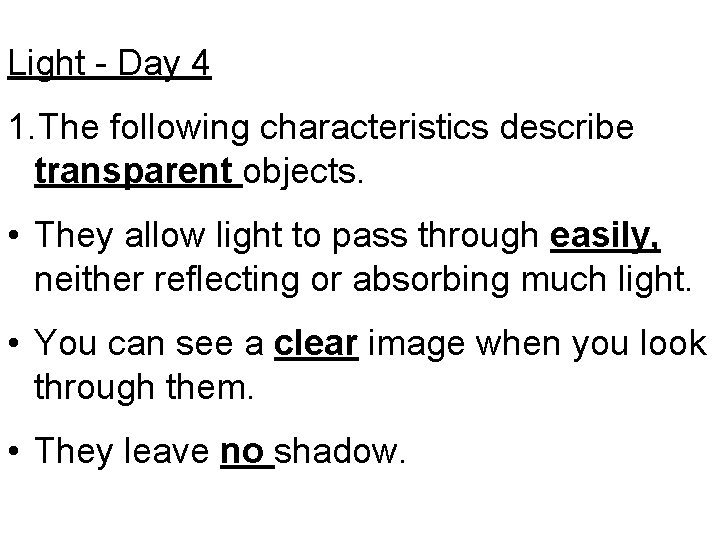 Light - Day 4 1. The following characteristics describe transparent objects. • They allow