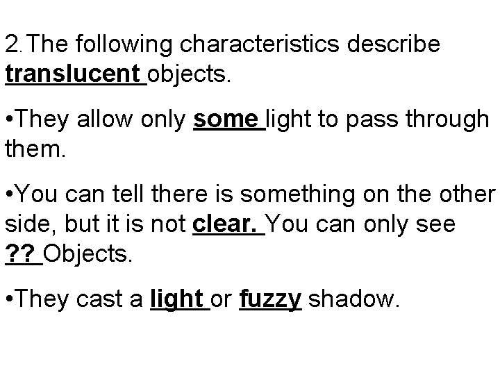 2. The following characteristics describe translucent objects. • They allow only some light to