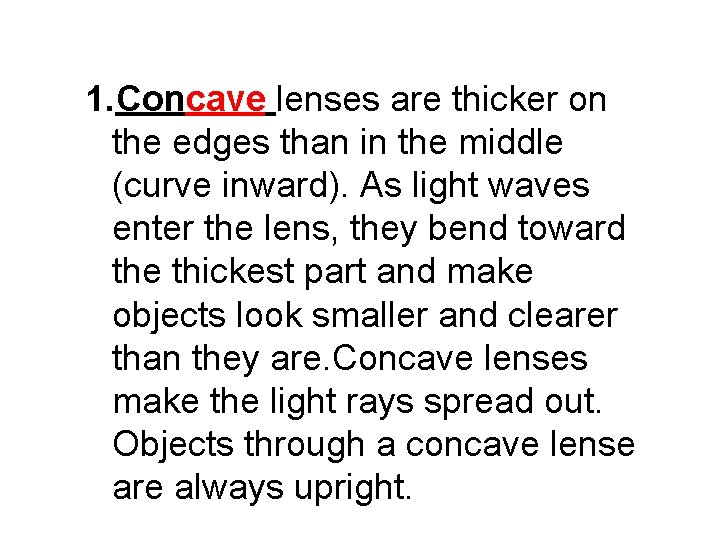 1. Concave lenses are thicker on the edges than in the middle (curve inward).
