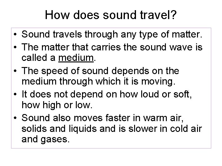 How does sound travel? • Sound travels through any type of matter. • The