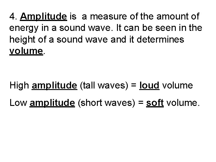 4. Amplitude is a measure of the amount of energy in a sound wave.