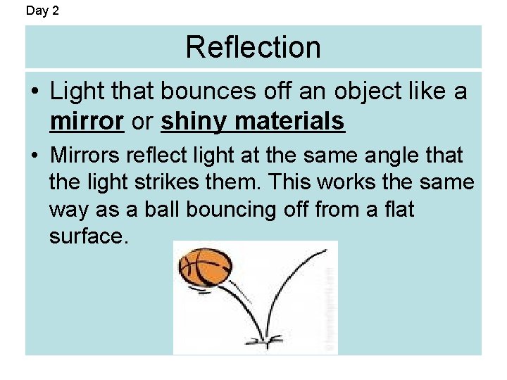Day 2 Reflection • Light that bounces off an object like a mirror or