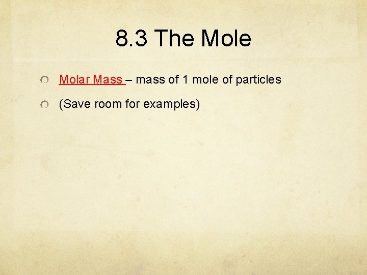 8. 3 The Molar Mass – mass of 1 mole of particles (Save room