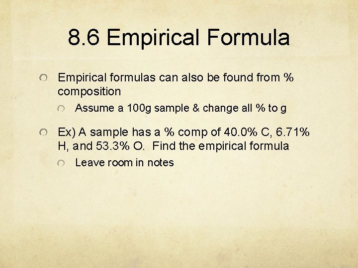 8. 6 Empirical Formula Empirical formulas can also be found from % composition Assume
