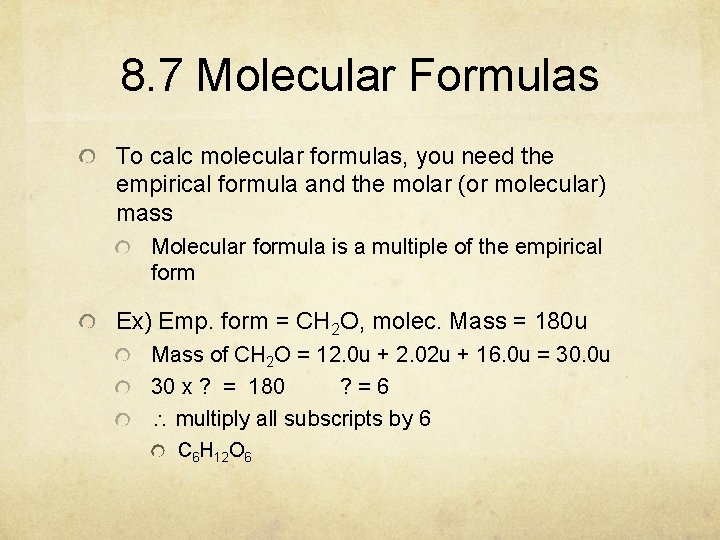 8. 7 Molecular Formulas To calc molecular formulas, you need the empirical formula and