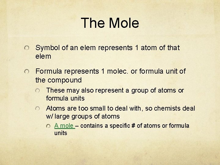 The Mole Symbol of an elem represents 1 atom of that elem Formula represents