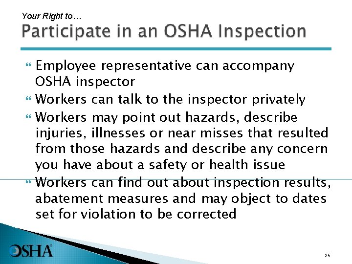 Your Right to… Employee representative can accompany OSHA inspector Workers can talk to the