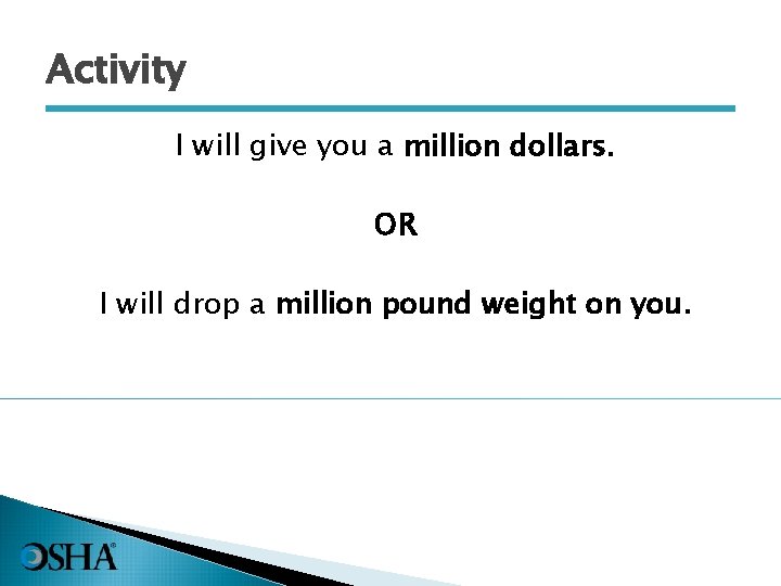 Activity I will give you a million dollars. OR I will drop a million