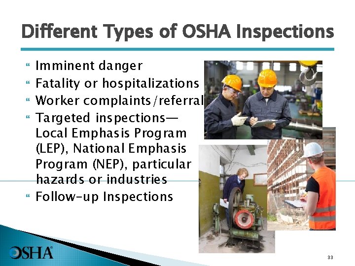 Different Types of OSHA Inspections Imminent danger Fatality or hospitalizations Worker complaints/referrals Targeted inspections—