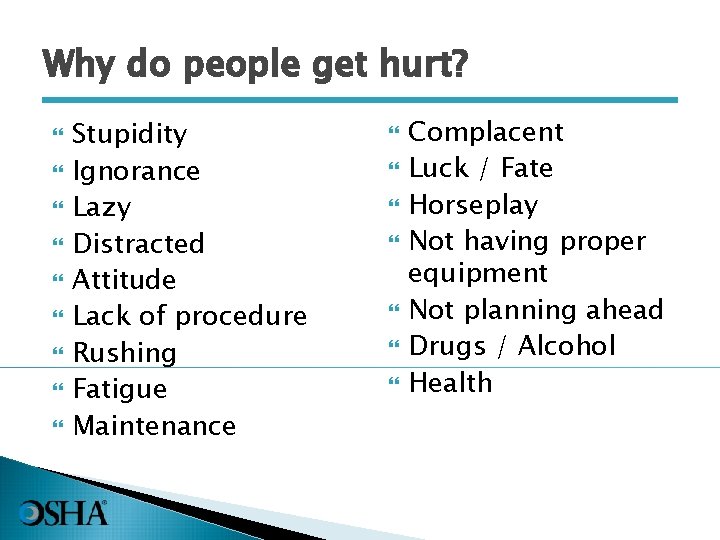 Why do people get hurt? Stupidity Ignorance Lazy Distracted Attitude Lack of procedure Rushing