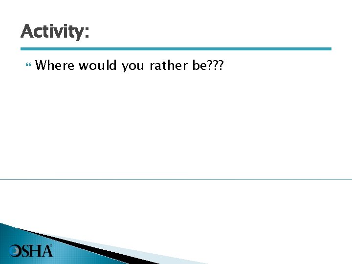 Activity: Where would you rather be? ? ? 7 