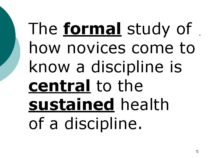 The formal study of how novices come to know a discipline is central to