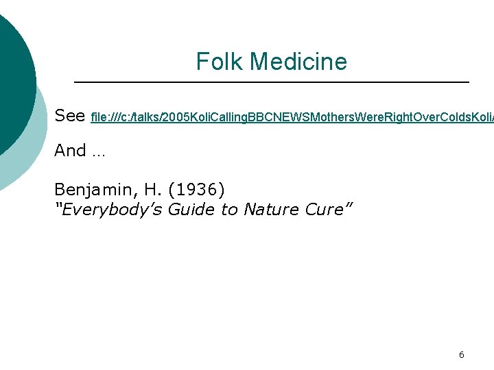 Folk Medicine See file: ///c: /talks/2005 Koli. Calling. BBCNEWSMothers. Were. Right. Over. Colds. Koli.