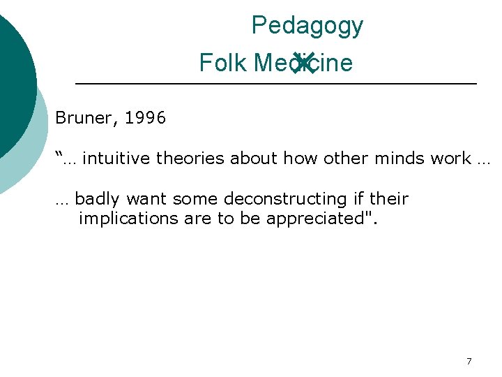 Pedagogy Folk Medicine × Bruner, 1996 “… intuitive theories about how other minds work