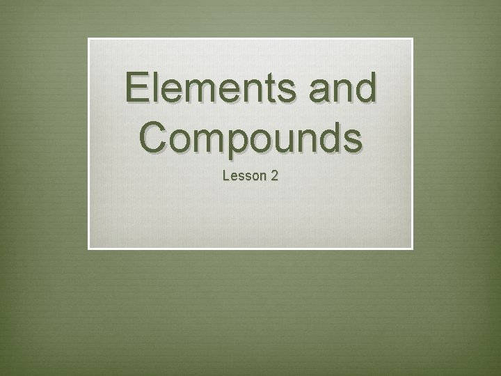Elements and Compounds Lesson 2 