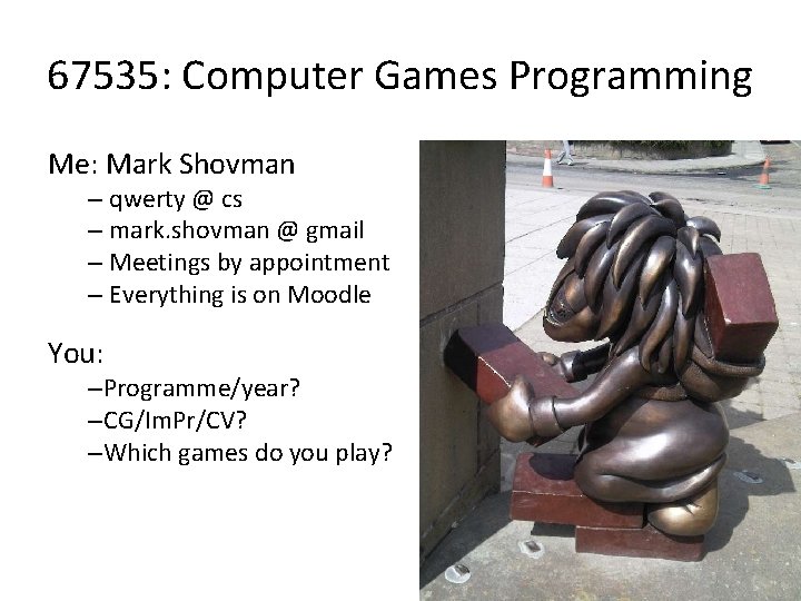 67535: Computer Games Programming Me: Mark Shovman – qwerty @ cs – mark. shovman
