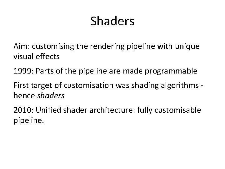 Shaders Aim: customising the rendering pipeline with unique visual effects 1999: Parts of the