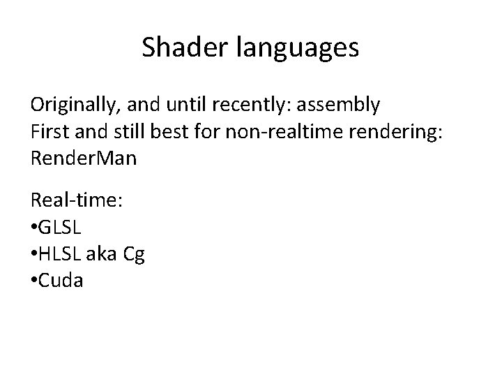 Shader languages Originally, and until recently: assembly First and still best for non-realtime rendering: