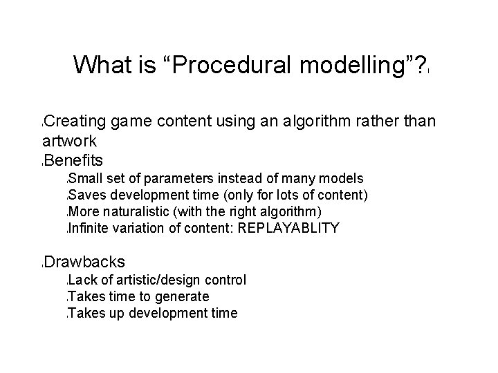 What is “Procedural modelling”? l Creating game content using an algorithm rather than artwork