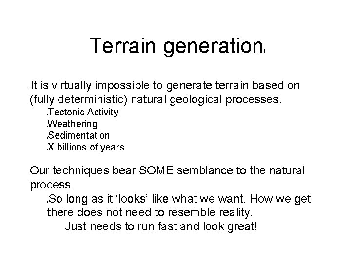 Terrain generation l It is virtually impossible to generate terrain based on (fully deterministic)