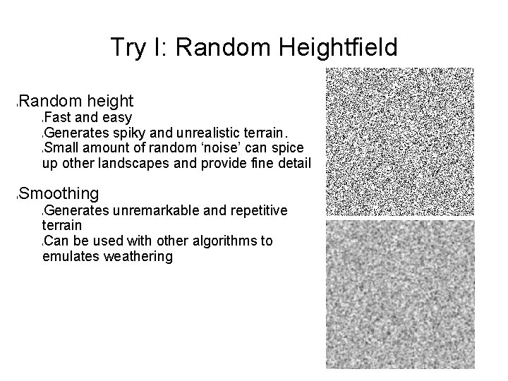 Try I: Random Heightfield l Random height Fast and easy Generates spiky and unrealistic
